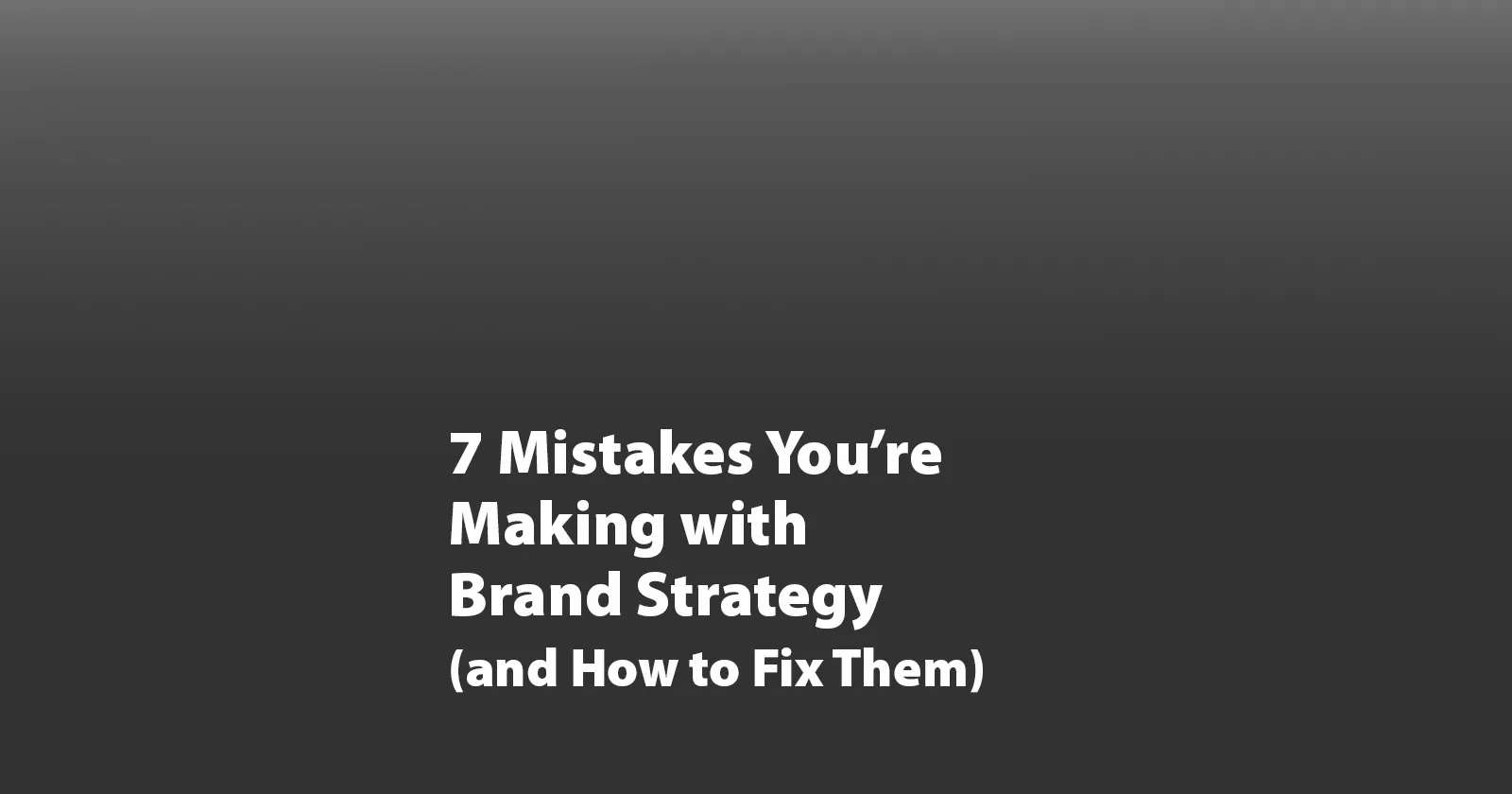 7 brand strategy mistakes