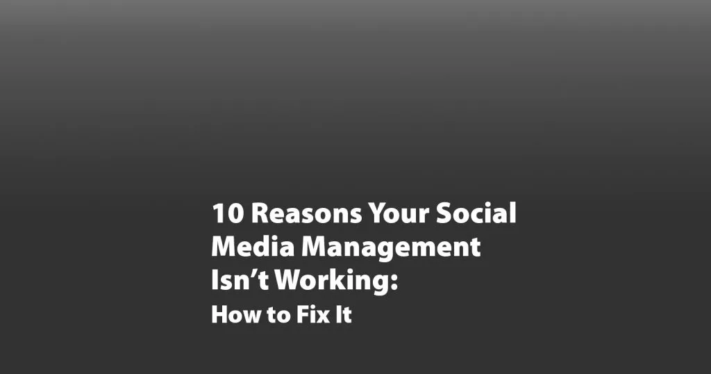 10 Reasons your social media isn't working