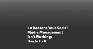 10 Reasons your social media isn't working